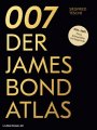 007. Der James Bond Atlas: 1954-2020: Filme, Schauplätze und Hintergründe