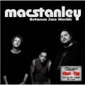 MACSTANLEY – Album Pre-Listening ’Between 2wo Worlds’
