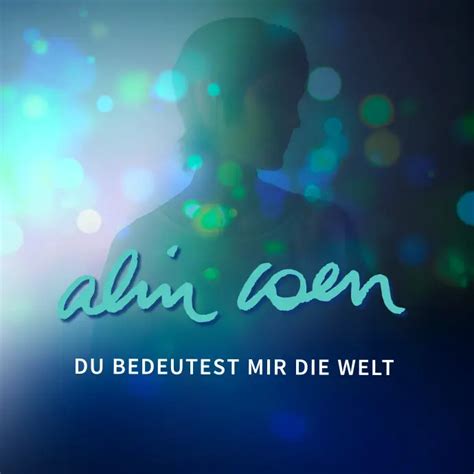 Du Bedeutest Mir Die Welt Du Bedeutest Mir Die Welt