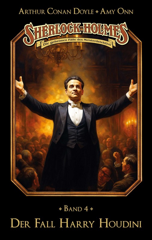 Sherlock Holmes - Die geheimen Fälle des Meisterdetektivs - Band 4: Der Fall Harry Houdini Sherlock Holmes - Die geheimen Fälle des Meisterdetektivs - Band 4: Der Fall Harry Houdini