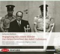 Begegnung mit einem Mörder. Die vielen Gesichter des Adolf Eichmann
