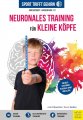 Sport trifft Gehirn - Neuronales Training für kleine Köpfe: Konzentriert - aufmerksam - fit