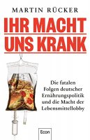 Ihr macht uns krank: Die fatalen Folgen deutscher Ernährungspolitik und die Macht der Lebensmittellobby