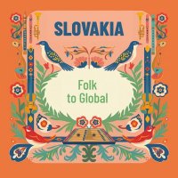 Slovakia - Folk to Global