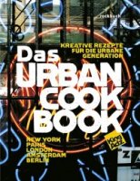 Das Urban Cook Book - Kreative Rezepte für die urbane Generation