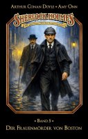 Sherlock Holmes - Die geheimen Fälle des Meisterdetektivs - Band 5: Der Frauenmörder von Boston